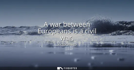 Small: A war between Europeans is a civil war