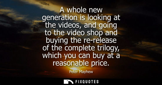Small: A whole new generation is looking at the videos, and going to the video shop and buying the re-release 