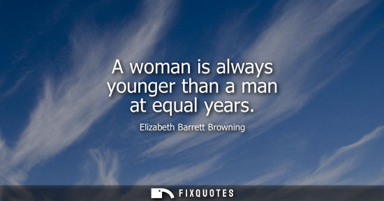 Small: A woman is always younger than a man at equal years