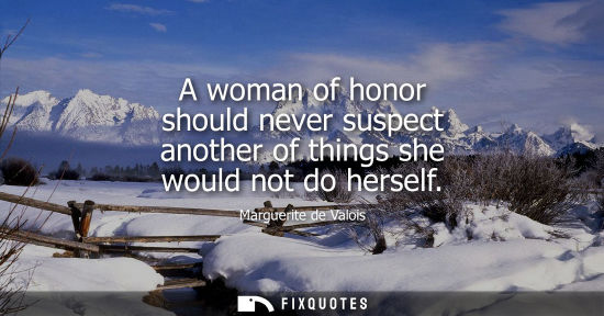 Small: A woman of honor should never suspect another of things she would not do herself