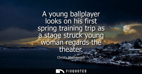 Small: A young ballplayer looks on his first spring training trip as a stage struck young woman regards the theater -