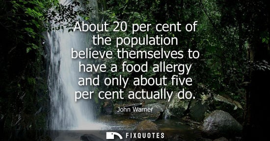 Small: About 20 per cent of the population believe themselves to have a food allergy and only about five per c