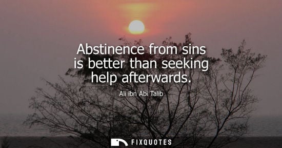 Small: Abstinence from sins is better than seeking help afterwards