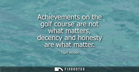 Small: Achievements on the golf course are not what matters, decency and honesty are what matter