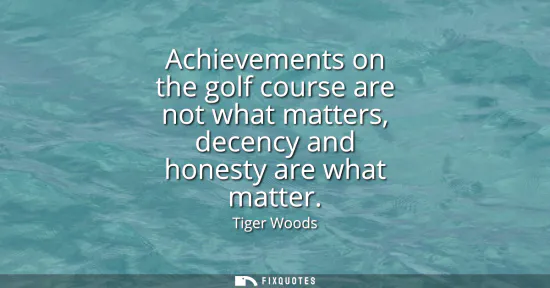 Small: Achievements on the golf course are not what matters, decency and honesty are what matter