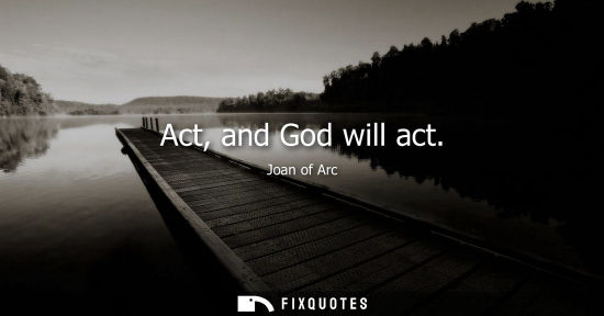 Small: Act, and God will act
