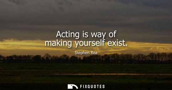 Small: Acting is way of making yourself exist