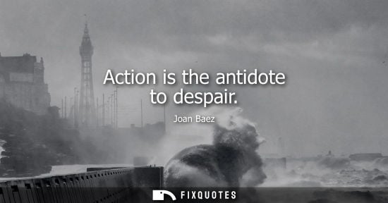 Small: Action is the antidote to despair
