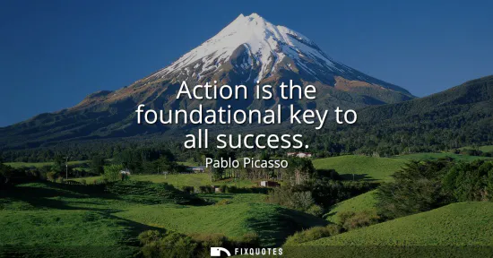 Small: Action is the foundational key to all success