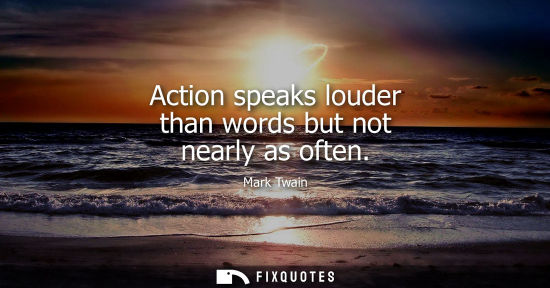 Small: Action speaks louder than words but not nearly as often