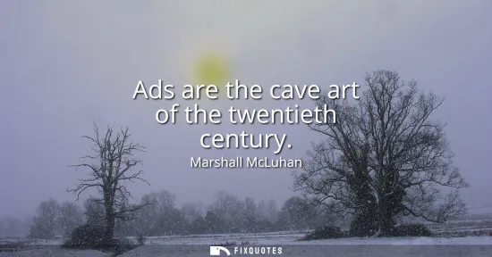 Small: Ads are the cave art of the twentieth century