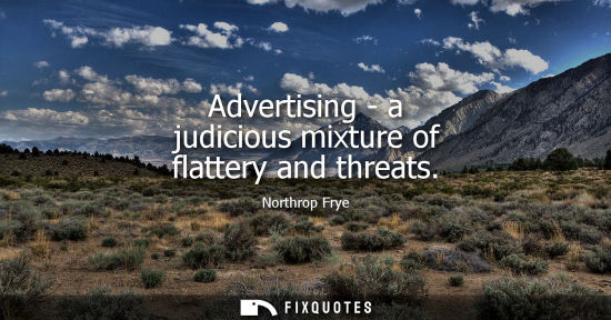 Small: Advertising - a judicious mixture of flattery and threats