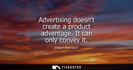 Small: Advertising doesnt create a product advantage. It can only convey it