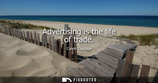 Small: Advertising is the life of trade