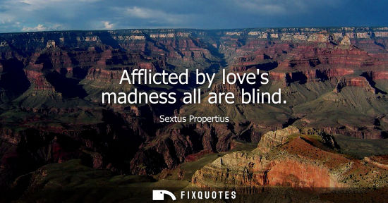 Small: Afflicted by loves madness all are blind