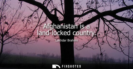 Small: Afghanistan is a land-locked country