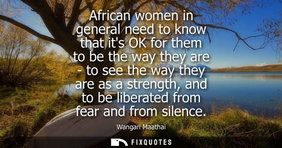 Small: African women in general need to know that its OK for them to be the way they are - to see the way they are as