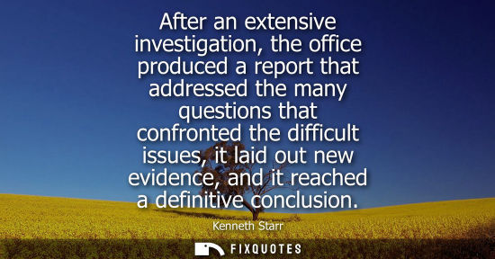 Small: After an extensive investigation, the office produced a report that addressed the many questions that c