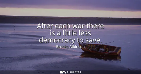 Small: After each war there is a little less democracy to save