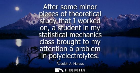 Small: After some minor pieces of theoretical study that I worked on, a student in my statistical mechanics cl