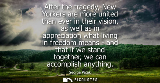 Small: After the tragedy, New Yorkers are more united than ever in their vision, as well as in appreciation wh