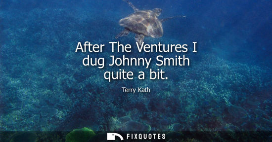 Small: After The Ventures I dug Johnny Smith quite a bit