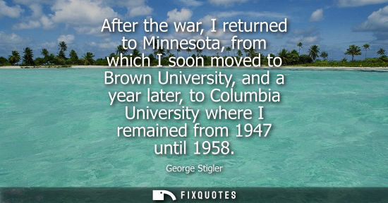 Small: After the war, I returned to Minnesota, from which I soon moved to Brown University, and a year later, to Colu