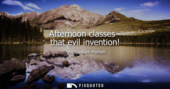 Small: Afternoon classes - that evil invention!