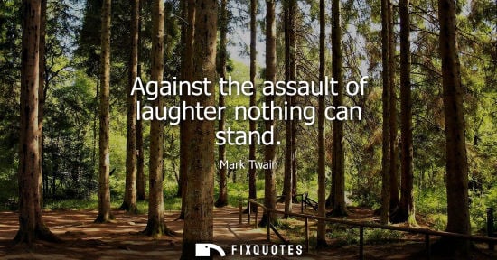 Small: Against the assault of laughter nothing can stand