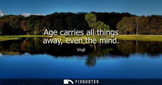 Small: Age carries all things away, even the mind