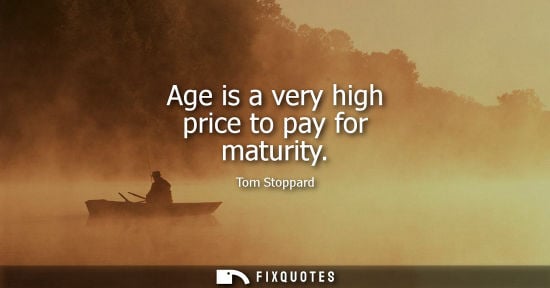 Small: Age is a very high price to pay for maturity