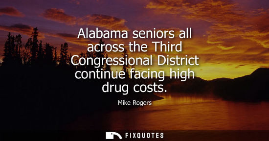 Small: Alabama seniors all across the Third Congressional District continue facing high drug costs
