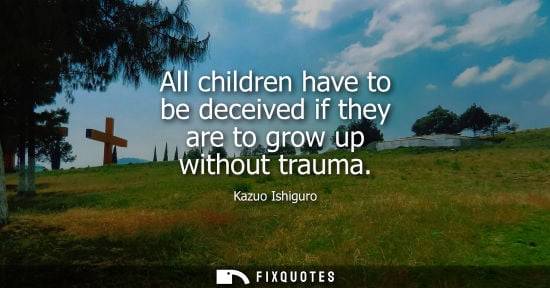 Small: All children have to be deceived if they are to grow up without trauma