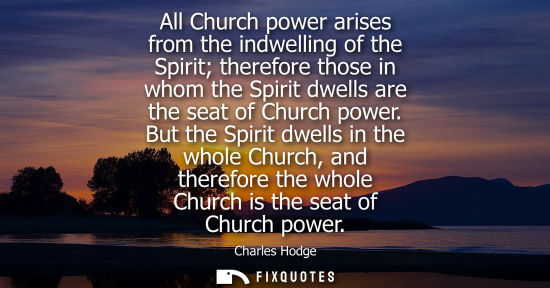 Small: All Church power arises from the indwelling of the Spirit therefore those in whom the Spirit dwells are