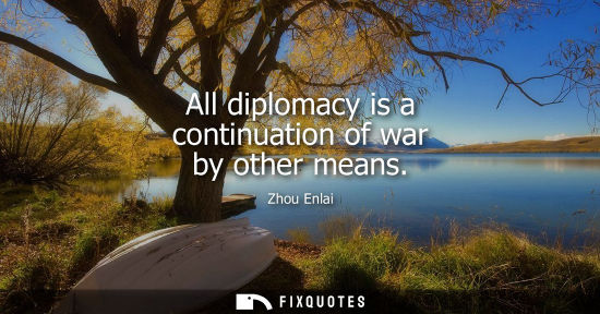 Small: All diplomacy is a continuation of war by other means