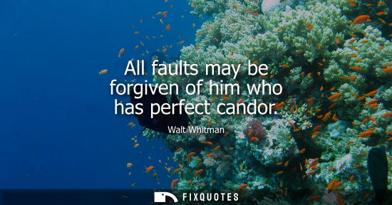 Small: All faults may be forgiven of him who has perfect candor