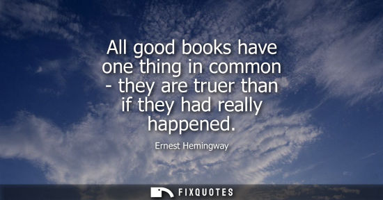 Small: All good books have one thing in common - they are truer than if they had really happened
