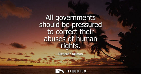 Small: All governments should be pressured to correct their abuses of human rights