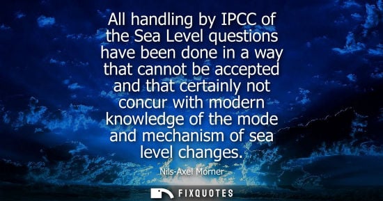 Small: All handling by IPCC of the Sea Level questions have been done in a way that cannot be accepted and tha