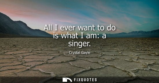 Small: Crystal Gayle: All I ever want to do is what I am: a singer