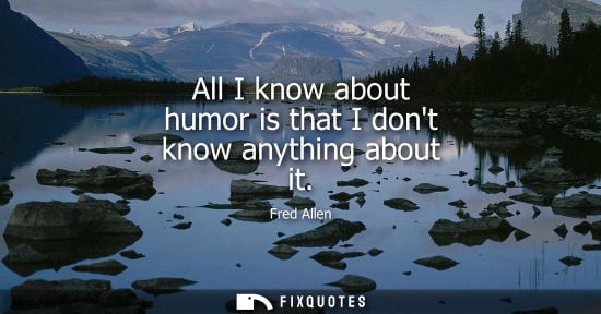 Small: All I know about humor is that I dont know anything about it
