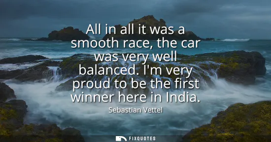 Small: All in all it was a smooth race, the car was very well balanced. Im very proud to be the first winner here in 