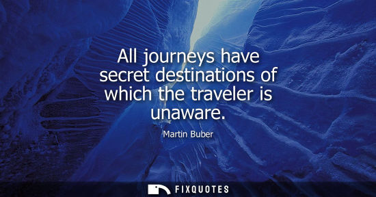 Small: All journeys have secret destinations of which the traveler is unaware