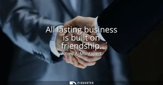 Small: All lasting business is built on friendship