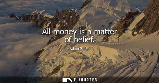 Small: Adam Smith - All money is a matter of belief