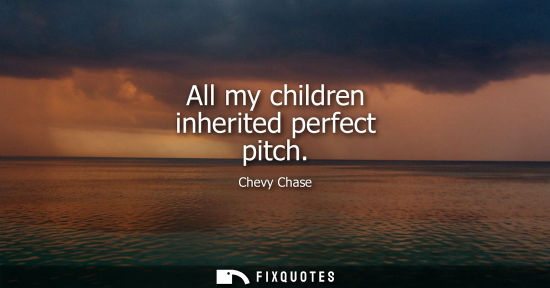 Small: All my children inherited perfect pitch
