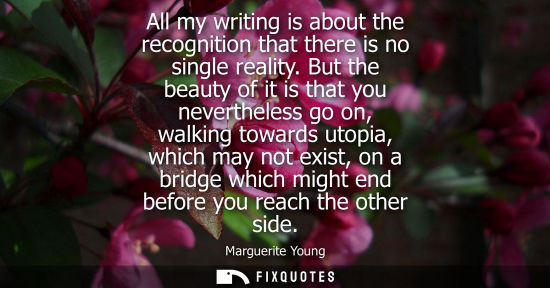 Small: All my writing is about the recognition that there is no single reality. But the beauty of it is that y