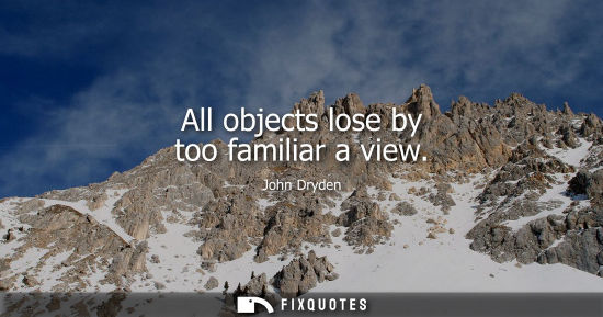 Small: All objects lose by too familiar a view