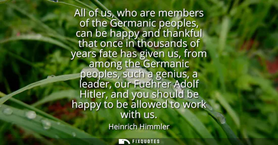 Small: All of us, who are members of the Germanic peoples, can be happy and thankful that once in thousands of years 