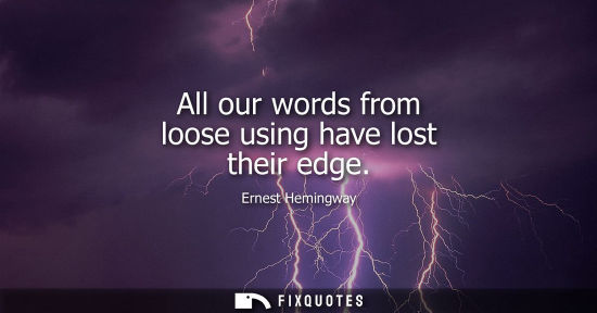 Small: All our words from loose using have lost their edge